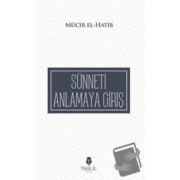 Sünneti Anlamaya Giriş - Mücir El-Hatib