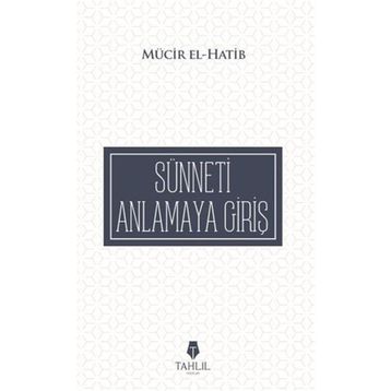 Sünneti Anlamaya Giriş - Mücir El-Hatib