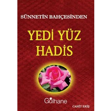 SÜNNETIN BAHÇESINDEN YEDI YÜZ HADIS - CAHIT ERIŞ