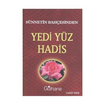 SÜNNETIN BAHÇESINDEN YEDI YÜZ HADIS - CAHIT ERIŞ