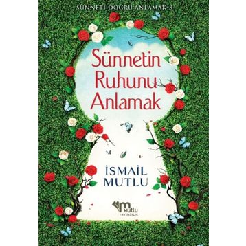 Sünnetin Ruhunu Anlamak - İsmail Mutlu