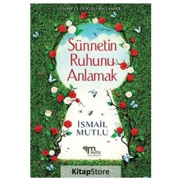 Sünnetin Ruhunu Anlamak - İsmail Mutlu