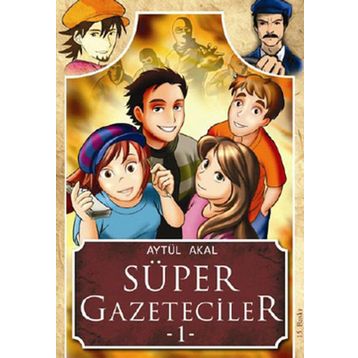 Süper Gazeteciler 1 - Serüven - Aytül Akal
