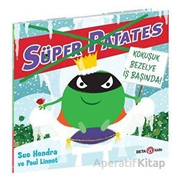Süper Patates Kokuşuk Bezelye İş Başında! - Beta Kids Yayınları
