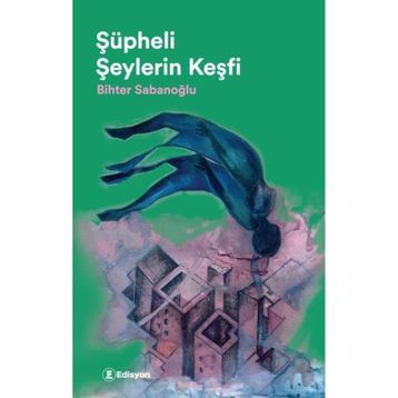 Şüpheli Şeylerin Keşfi - Bihter Sabanoğlu
