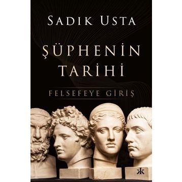 Şüphenin Tarihi Felsefeye Giriş - Sadık Usta