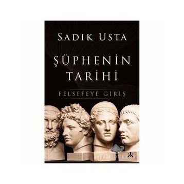 Şüphenin Tarihi Felsefeye Giriş - Sadık Usta