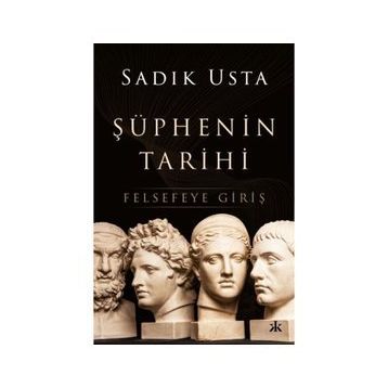 Şüphenin Tarihi Felsefeye Giriş - Sadık Usta