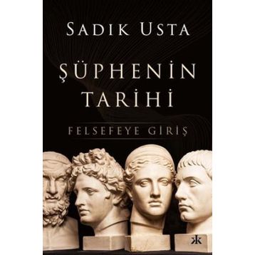 Şüphenin Tarihi Felsefeye Giriş - Sadık Usta