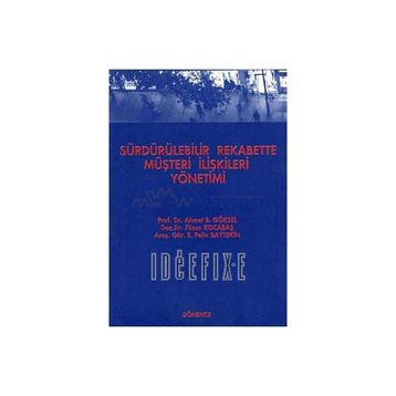Sürdürülebilir Rekabette Müşteri İlişkileri Yönetimi - Füsun Kocabaş Ahmet B. Göksel E. Pelin Baytekin