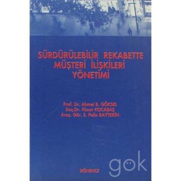 Sürdürülebilir Rekabette Müşteri İlişkileri Yönetimi - Füsun Kocabaş Ahmet B. Göksel E. Pelin Baytekin