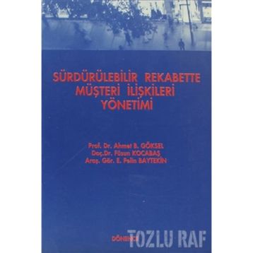 Sürdürülebilir Rekabette Müşteri İlişkileri Yönetimi - Füsun Kocabaş Ahmet B. Göksel E. Pelin Baytekin