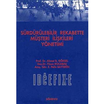 Sürdürülebilir Rekabette Müşteri İlişkileri Yönetimi - Füsun Kocabaş Ahmet B. Göksel E. Pelin Baytekin