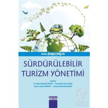 Sürdürülebilir Turizm Yönetimi - Sonay Kaygalak Çelebi H. Kader Şanlıöz Özgen Sebahattin Emre Dilek Selcen Seda Türksoy
