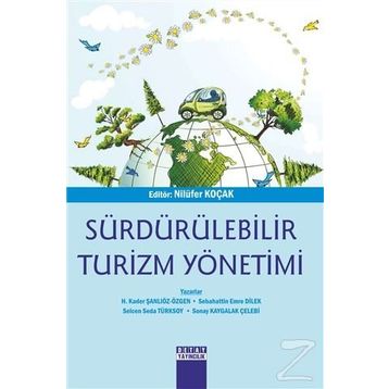 Sürdürülebilir Turizm Yönetimi - Sonay Kaygalak Çelebi H. Kader Şanlıöz Özgen Sebahattin Emre Dilek Selcen Seda Türksoy