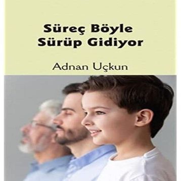 Süreç Böyle Sürüp Gidiyor - Adnan Uçkun