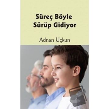 Süreç Böyle Sürüp Gidiyor - Adnan Uçkun