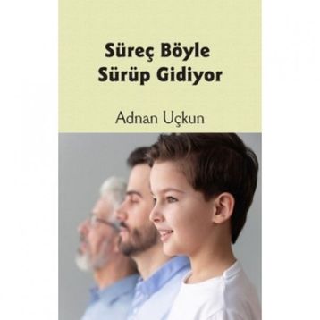 Süreç Böyle Sürüp Gidiyor - Adnan Uçkun