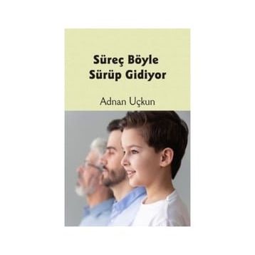 Süreç Böyle Sürüp Gidiyor - Adnan Uçkun