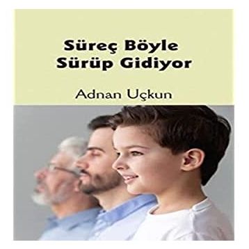Süreç Böyle Sürüp Gidiyor - Adnan Uçkun