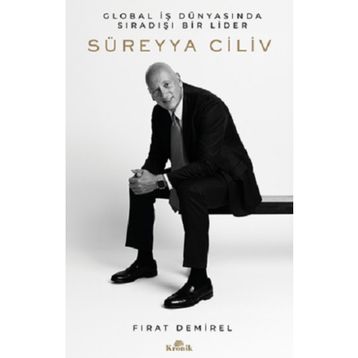 Süreyya Ciliv Global İş Dünyasında Sıradışı Bir Lider Kronik Kitap
