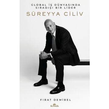 Süreyya Ciliv Global İş Dünyasında Sıradışı Bir Lider Kronik Kitap
