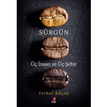 Sürgün - Üç İnsan ve Üç Şehir Ferhat Küçük