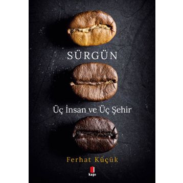Sürgün - Üç İnsan ve Üç Şehir Ferhat Küçük