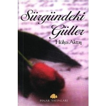 SÜRGÜNDEKİ GÜLLER - HÜLYA AKTAŞ