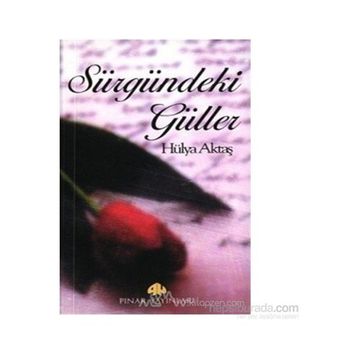 SÜRGÜNDEKİ GÜLLER - HÜLYA AKTAŞ