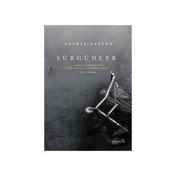 Sürgünler: Küresel Ekonominin Acımasız ve Karmaşık Yapısı - Saskia Sassen