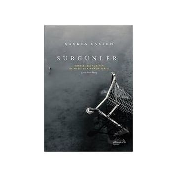 Sürgünler: Küresel Ekonominin Acımasız ve Karmaşık Yapısı - Saskia Sassen