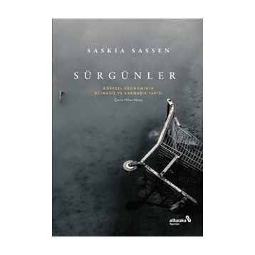 Sürgünler: Küresel Ekonominin Acımasız ve Karmaşık Yapısı - Saskia Sassen