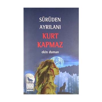 SÜRÜDEN AYRILANI KURT KAPMAZ - EKIN DUMAN