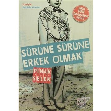 SÜRÜNE SÜRÜNE ERKEK OLMAK - PINAR SELEK