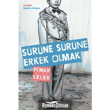SÜRÜNE SÜRÜNE ERKEK OLMAK - PINAR SELEK