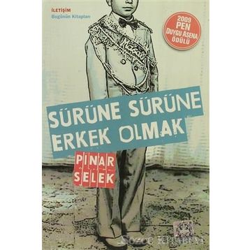 SÜRÜNE SÜRÜNE ERKEK OLMAK - PINAR SELEK