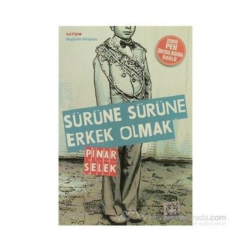 SÜRÜNE SÜRÜNE ERKEK OLMAK - PINAR SELEK