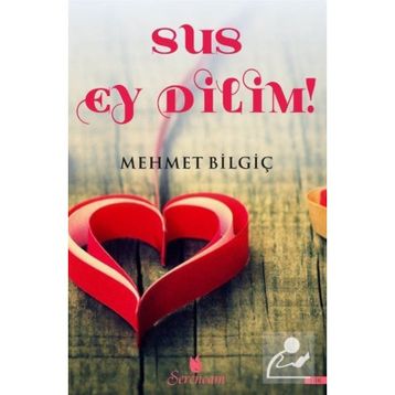 Sus Ey Dilim! - Mehmet Bilgiç