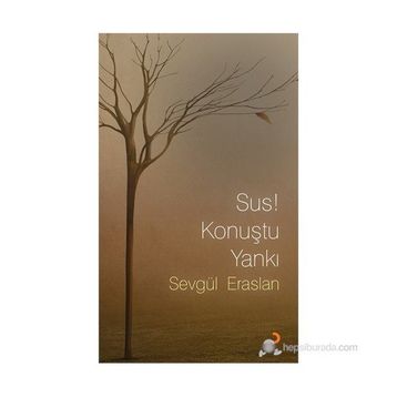 SUS! KONUŞTU YANKI - SEVGÜL ERASLAN