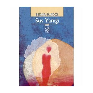 SUS YANIĞI - BEDISA ELIADZE