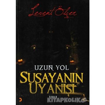 SUSAYANIN UYANIŞI UZUN YOL - LEVENT ÖLÇER