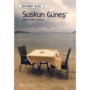 SUSKUN GÜNEŞ BODRUM´DAN ÖYKÜLER - ZEYNEP AVCI