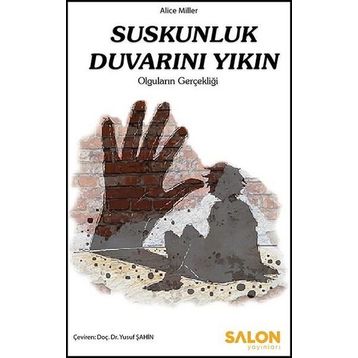 Suskunluk Duvarını Yıkın - Alice Miller