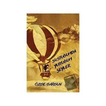Sustuğumda Yuttuğum Şeyler - Özge Gargun