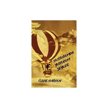 Sustuğumda Yuttuğum Şeyler - Özge Gargun