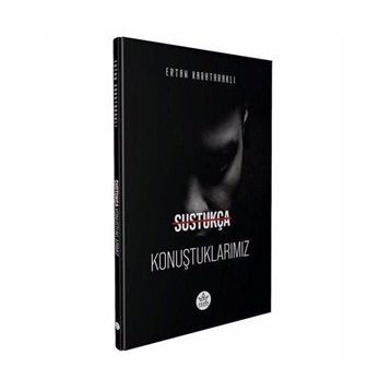 Sustukça Konuştuklarımız - Ertan Karataraklı