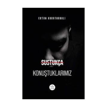 Sustukça Konuştuklarımız - Ertan Karataraklı