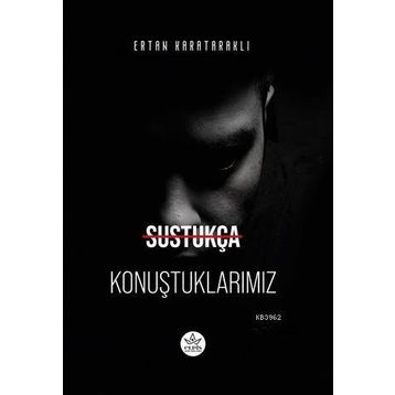 Sustukça Konuştuklarımız - Ertan Karataraklı