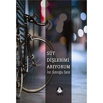 SÜT DİŞLERİMİ ARIYORUM - İNCİ ŞATIROĞLU SARAL